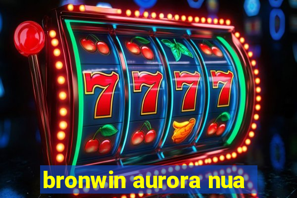 bronwin aurora nua